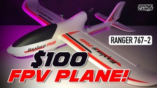 $100 FPV PLANE! - VolantexRC Ranger 767-2 / 750 RTF Plane - REVIEW & FLIGHTS