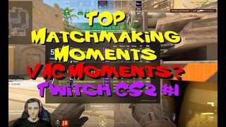 TOP Matchmaking Moments / VAC Moments / Twitch CS2 #1