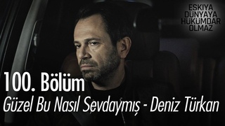 Gzel bu nasl sevdaym - Deniz Trkan - Ekya Dnyaya Hkmdar Olmaz 100. Blm