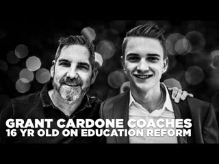 Grant Cardone Coaches 16 Yr Old on Educational Reform