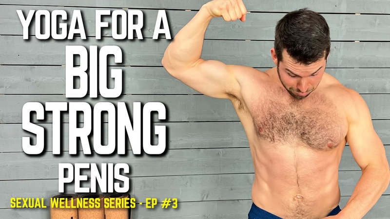 Yoga for Penis, Penis Exercises for Naturally Stronger, Thicker, Bigger