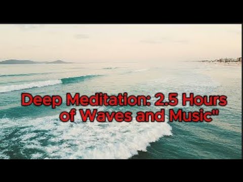 Deep Meditation: 2. 5 hours of music and