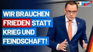 Wir brauchen Frieden statt Krieg und Feindschaft! Tino Chrupalla - AfD-Fraktion im Bundestag