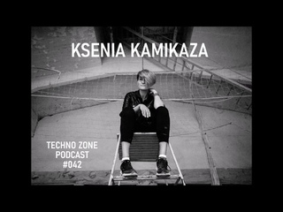 Techno Zone Podcast #042 - Ksenia Kamikaza