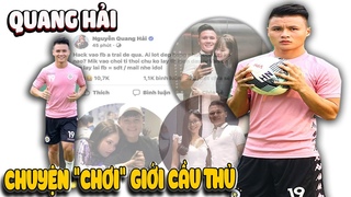 Quang Hải & Chuyện ăn chơi ít biết giới cầu thủ | Văn Hóng