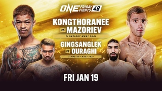 Live In HD ONE Friday Fights 48: Kongthoranee vs. Mazoriev