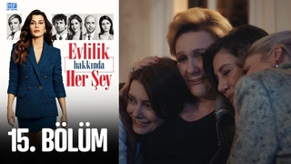 Evlilik Hakkında Her Şey 15. Bölüm