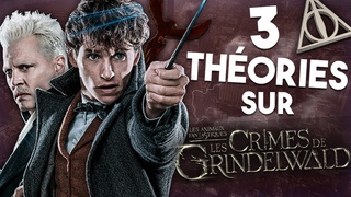 3 THORIES sur Les ANIMAUX FANTASTIQUES 2 : Les CRIMES de GRINDELWALD