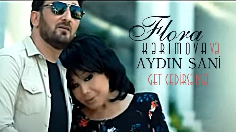 Flora Kərimova ft. Aydın Sani Get Gedirsənsə