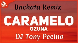 Ozuna - Caramelo - DJ Tony Pecino (Bachata Remix)
