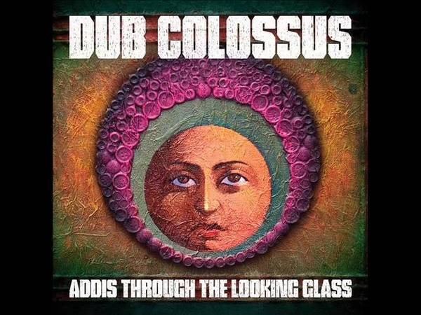 Dub Colossus Addis Through The Looking