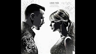 Linkin Park Ft. Taylor Swift - BURN IT DOWN