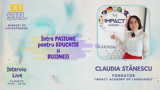 Intre Pasiune pentru Educație și Business  - Claudia Stănescu