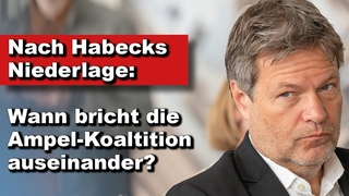 Nach Habecks Niederlage: Wann bricht die Ampel-Koaltition auseinander (Wochenausklang)