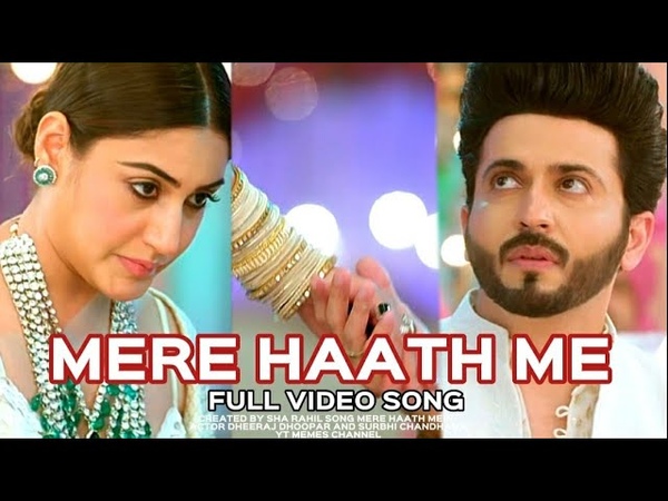 mere haath me x rajmeet, sherdilshergill, dheerajdhoopar, surbhichandna, rajmeet,