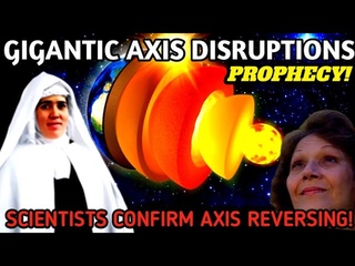 Sr Lucia and Maria Esperanza: Gigantic Disruptions in Earths Axis & Core! Scientists Confirm Event!